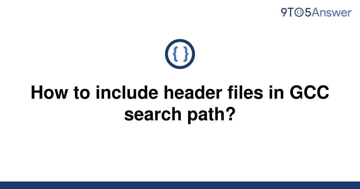 solved-how-to-include-header-files-in-gcc-search-path-9to5answer