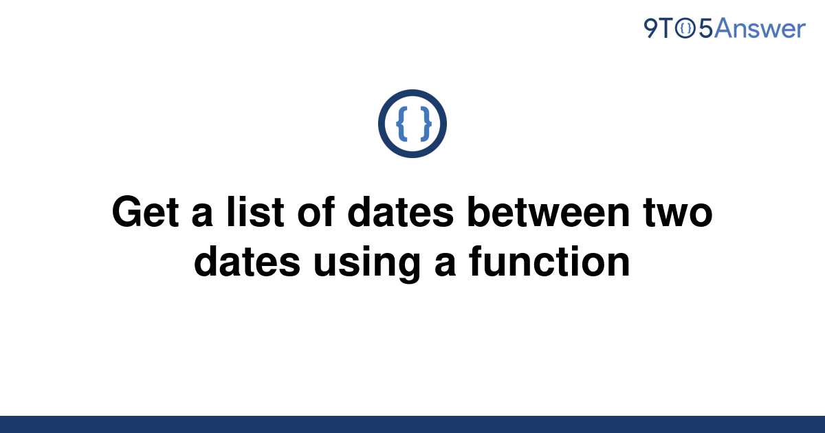 solved-get-a-list-of-dates-between-two-dates-using-a-9to5answer