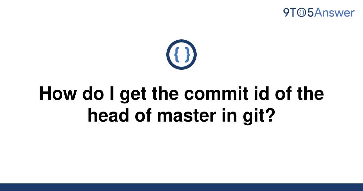 [Solved] How do I get the commit id of the head of master | 9to5Answer
