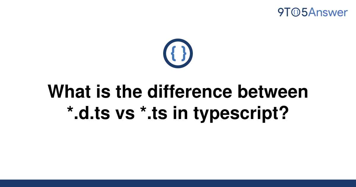 solved-what-is-the-difference-between-d-ts-vs-ts-in-9to5answer