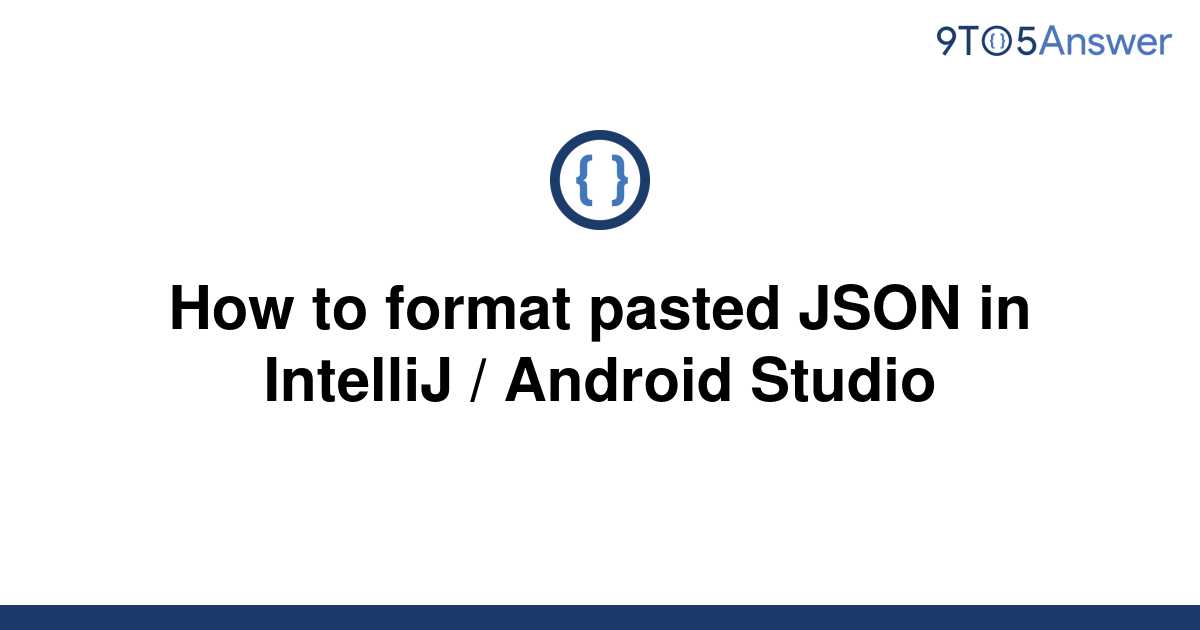 solved-how-to-format-pasted-json-in-intellij-android-9to5answer