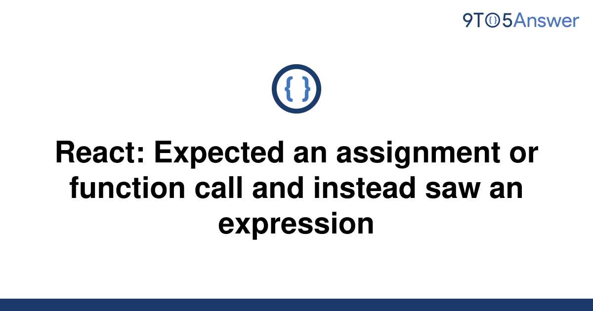 expected an assignment or function call