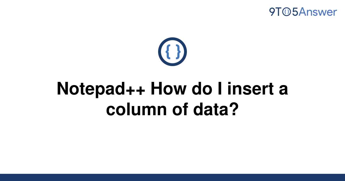 solved-notepad-how-do-i-insert-a-column-of-data-9to5answer