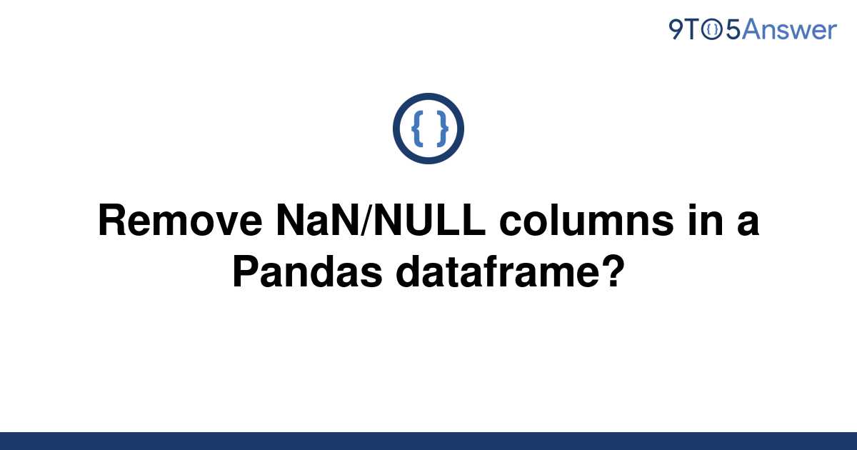 solved-remove-nan-null-columns-in-a-pandas-dataframe-9to5answer