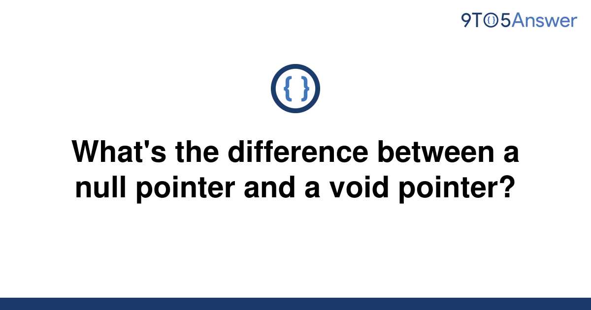 [Solved] What's the difference between a null pointer and 9to5Answer