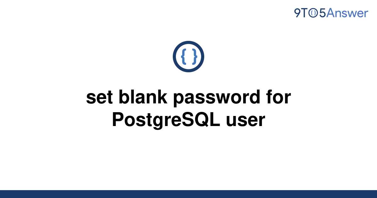 solved-set-blank-password-for-postgresql-user-9to5answer