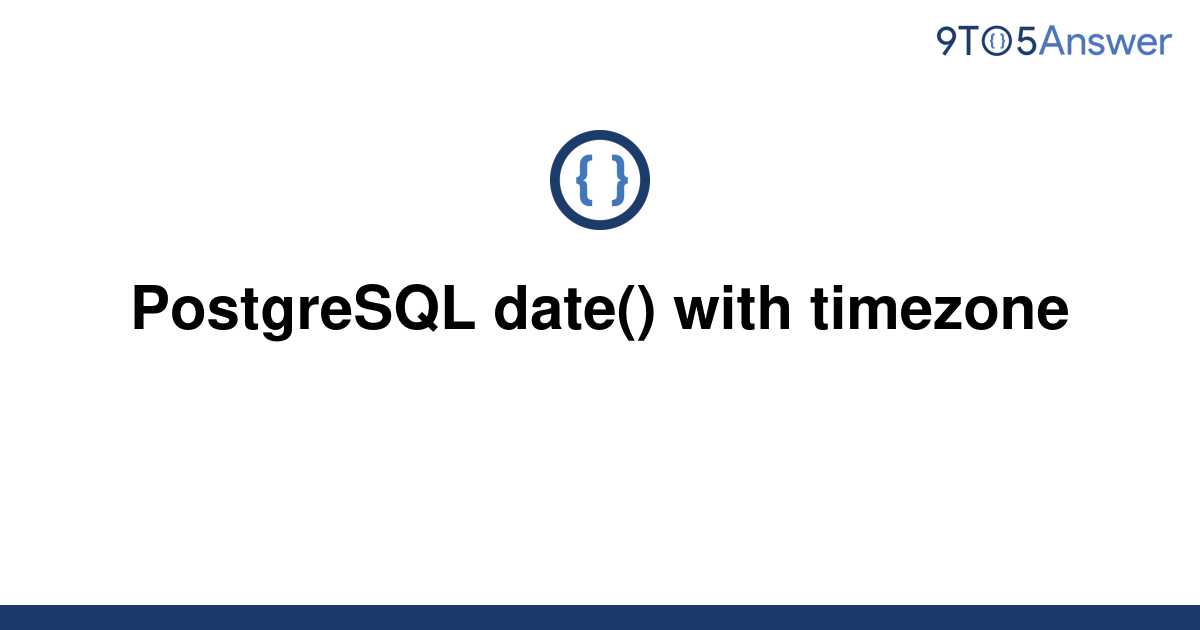  Solved PostgreSQL Date With Timezone 9to5Answer