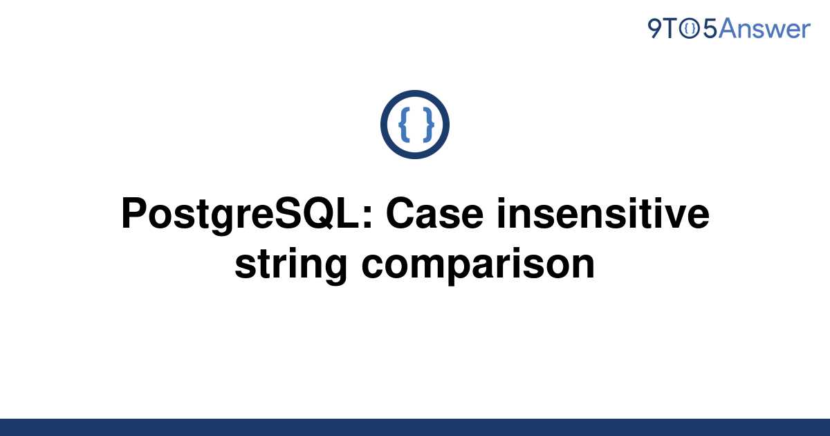 solved-postgresql-case-insensitive-string-comparison-9to5answer