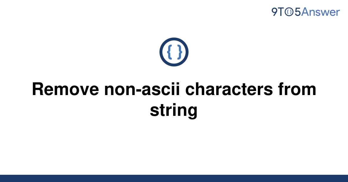 solved-remove-non-ascii-characters-from-string-9to5answer