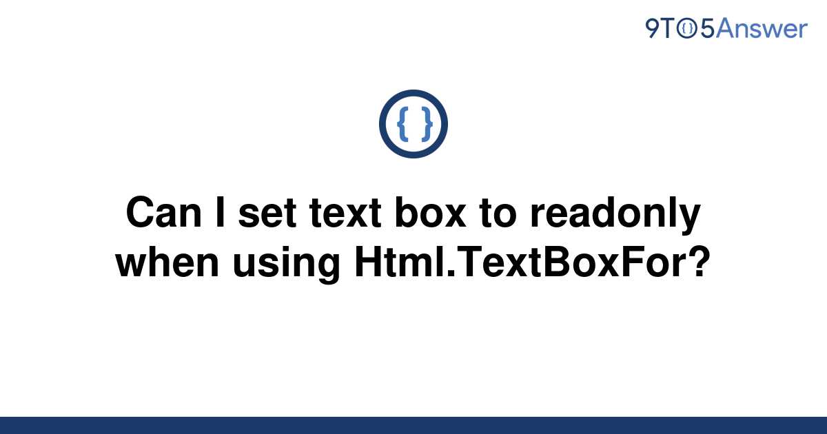 solved-can-i-set-text-box-to-readonly-when-using-9to5answer