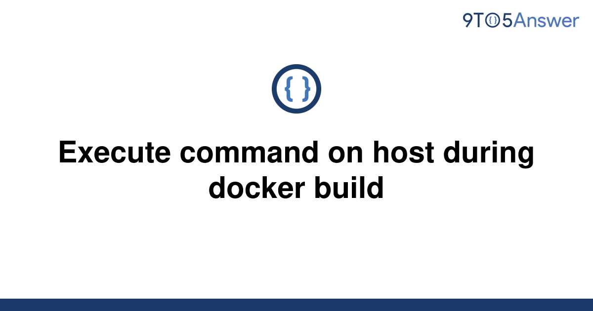 solved-execute-command-on-host-during-docker-build-9to5answer