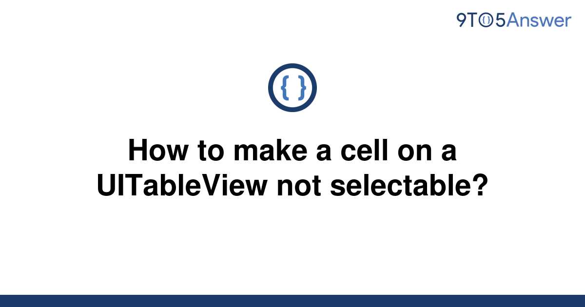 solved-how-to-make-a-cell-on-a-uitableview-not-9to5answer