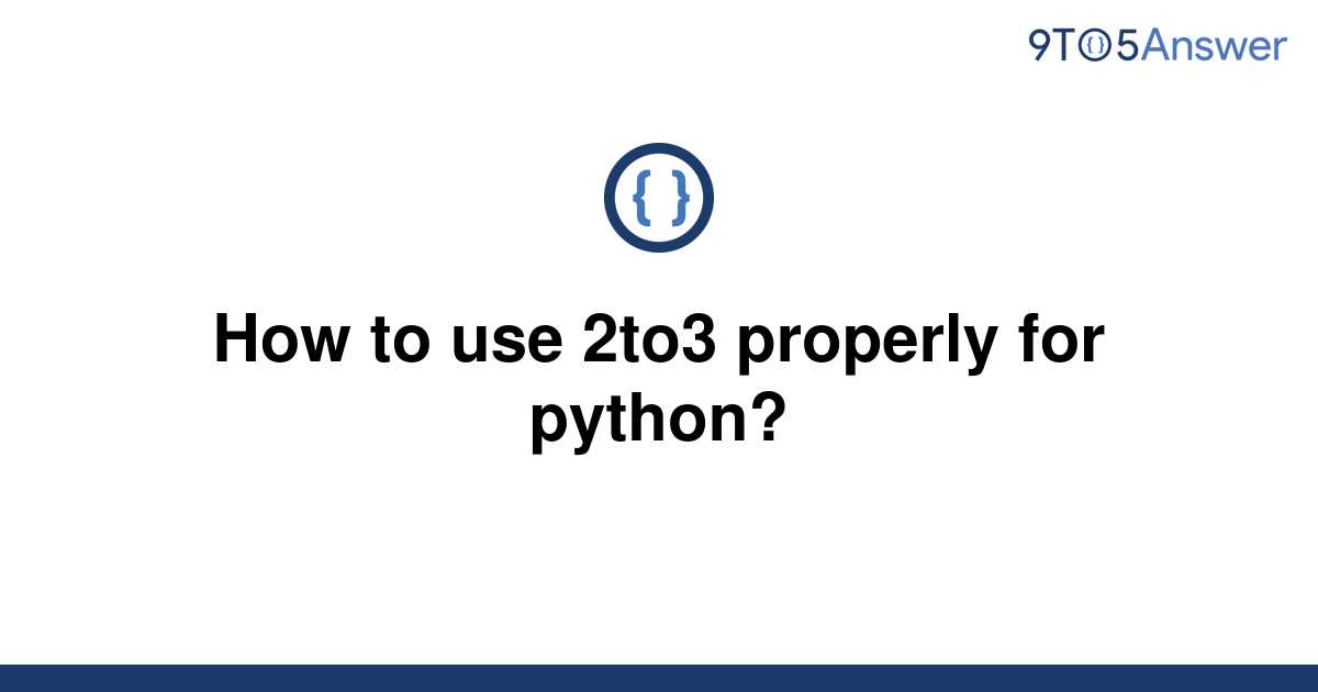 solved-how-to-use-2to3-properly-for-python-9to5answer