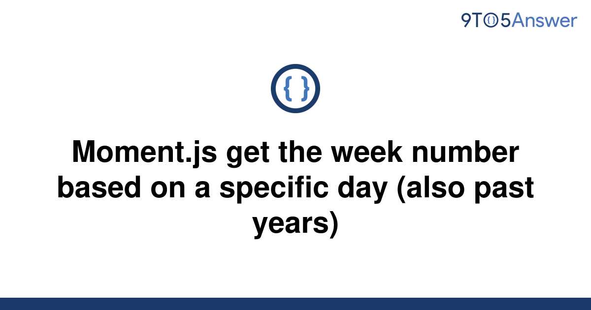 solved-moment-js-get-the-week-number-based-on-a-9to5answer