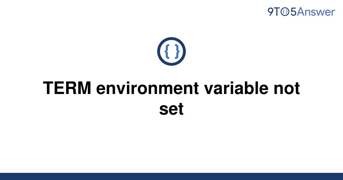 term-environment-variable-not-set-how-to-get-out-of-it