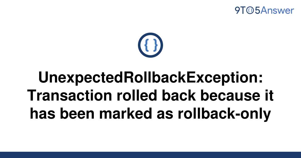  Solved UnexpectedRollbackException Transaction Rolled 9to5Answer