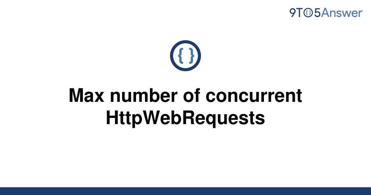 solved-max-number-of-concurrent-httpwebrequests-9to5answer