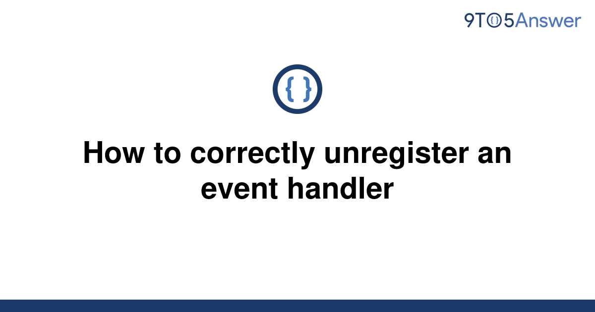 solved-how-to-correctly-unregister-an-event-handler-9to5answer