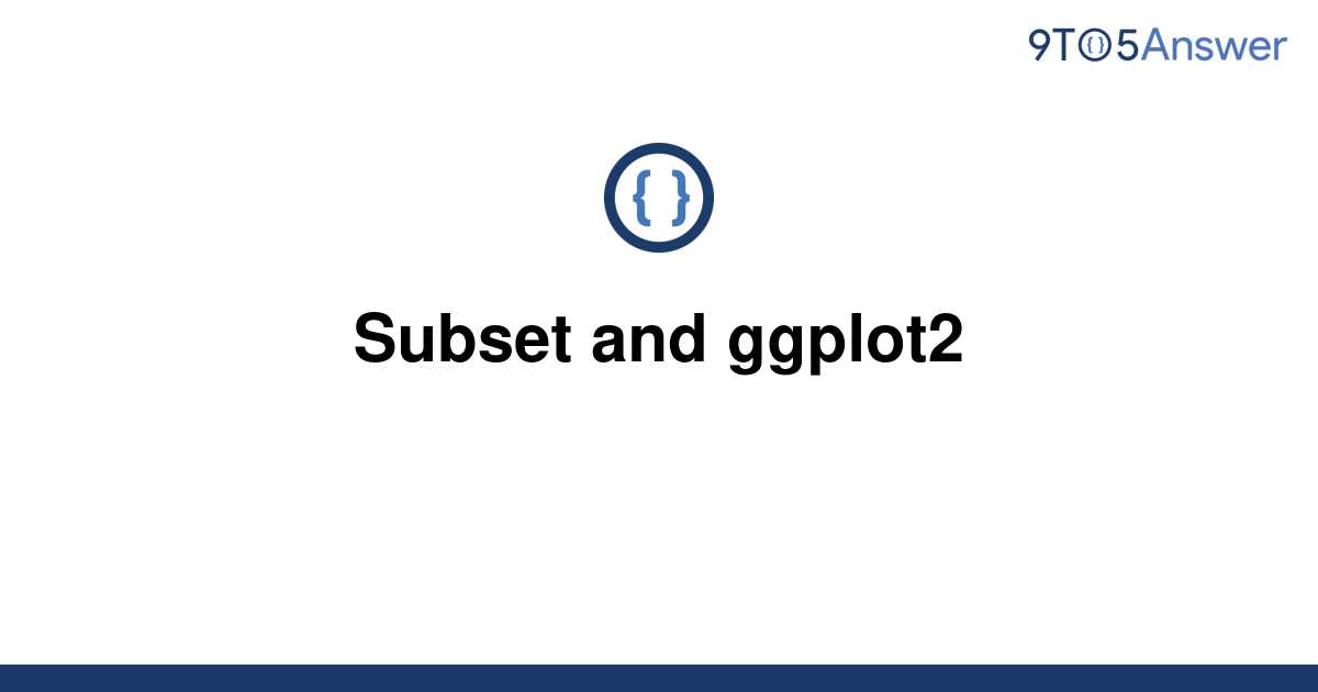 [Solved] Subset And Ggplot2 | 9to5Answer