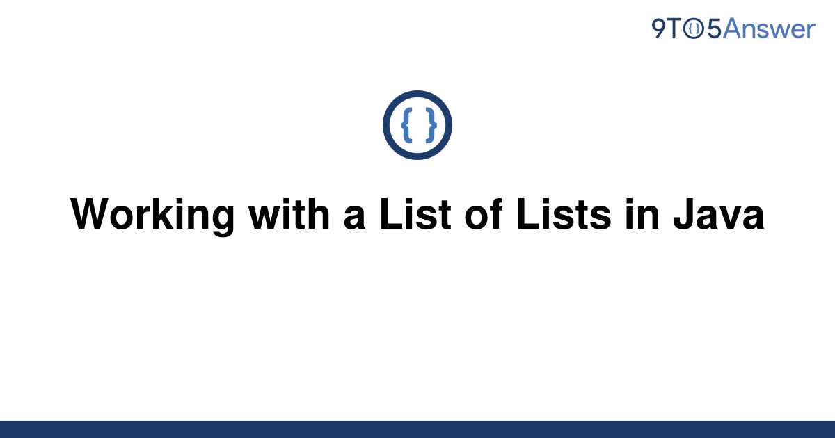 solved-working-with-a-list-of-lists-in-java-9to5answer