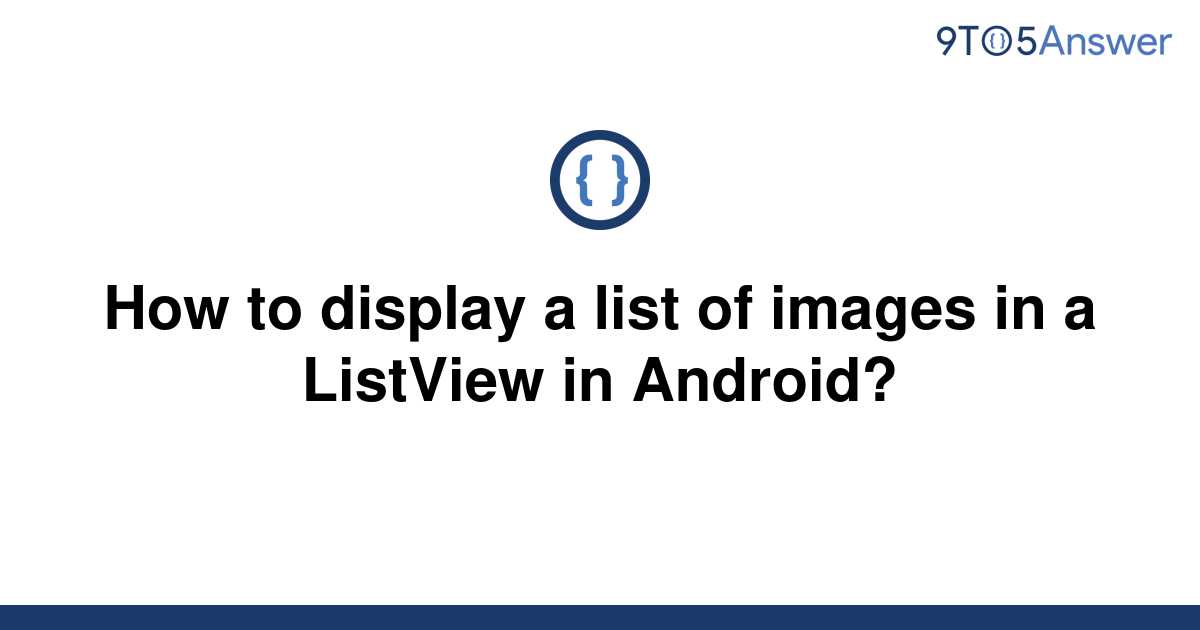 solved-how-to-display-a-list-of-images-in-a-listview-in-9to5answer