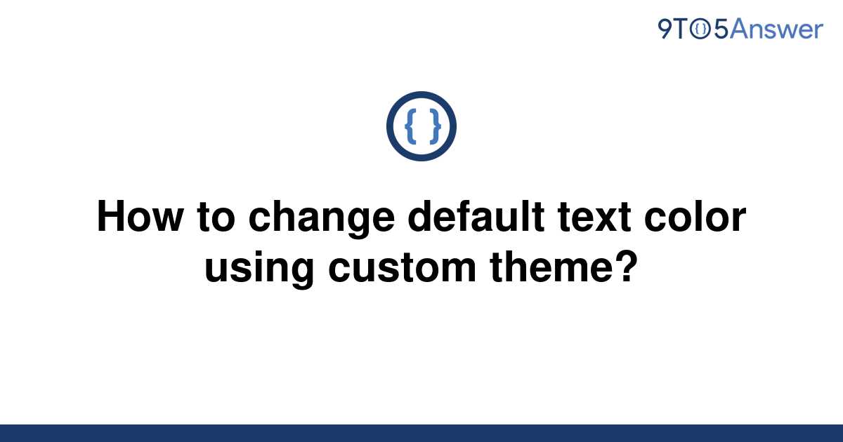 solved-how-to-change-default-text-color-using-custom-9to5answer