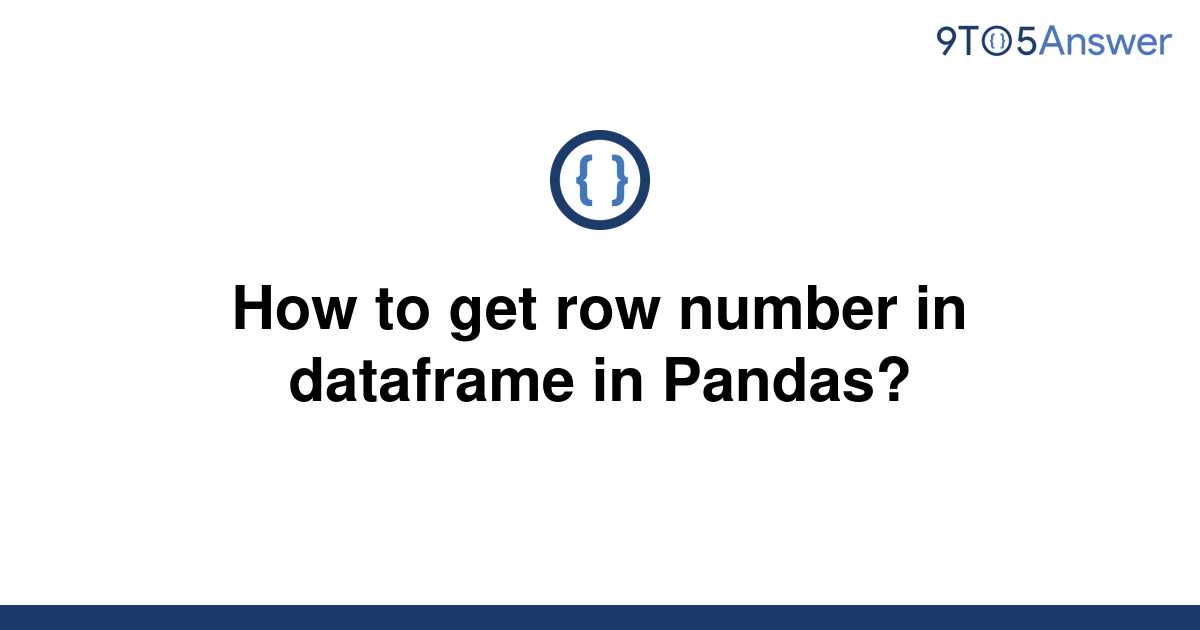 solved-how-to-get-row-number-in-dataframe-in-pandas-9to5answer