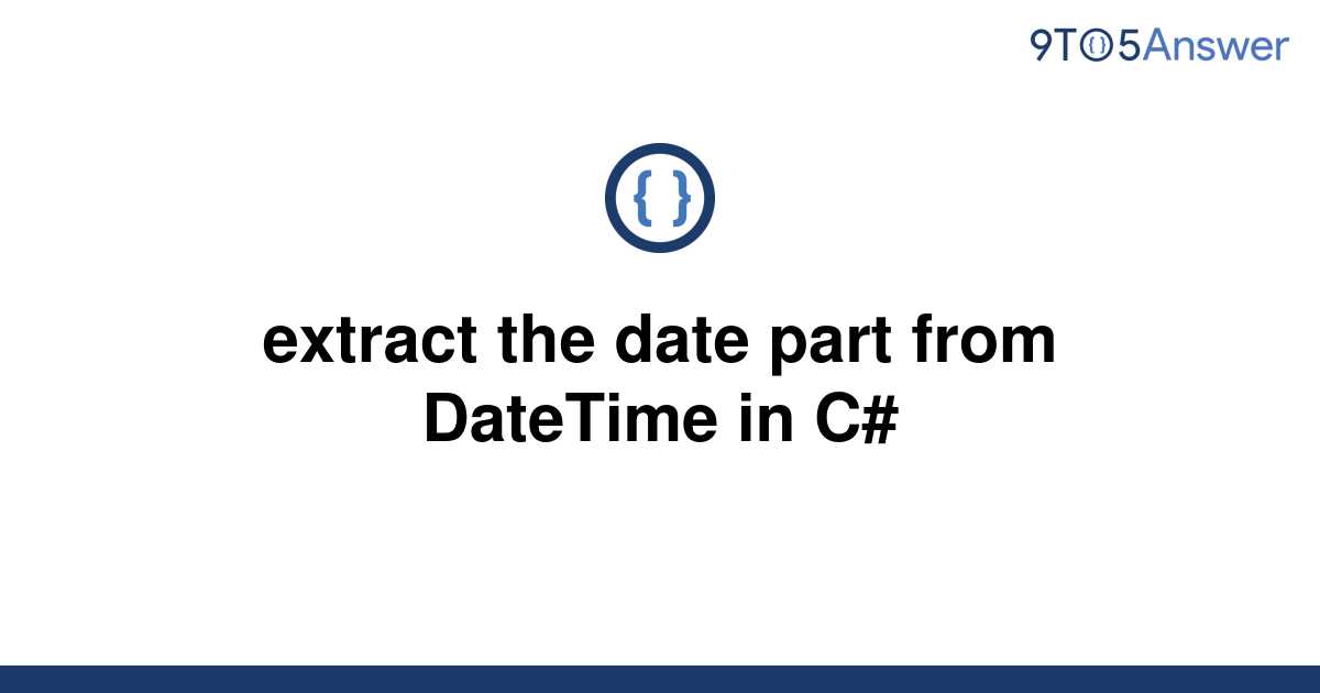 solved-extract-the-date-part-from-datetime-in-c-9to5answer