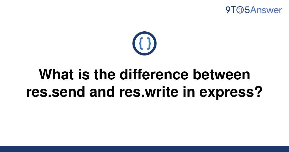 solved-what-is-the-difference-between-res-send-and-9to5answer