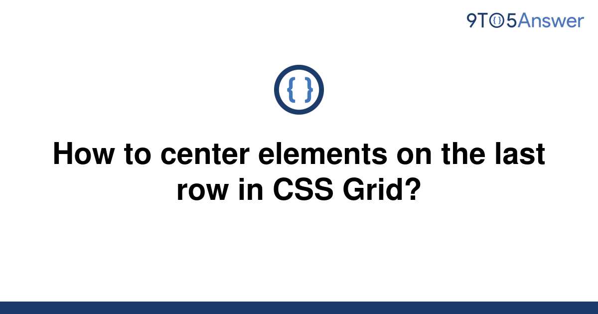 solved-how-to-center-elements-on-the-last-row-in-css-9to5answer