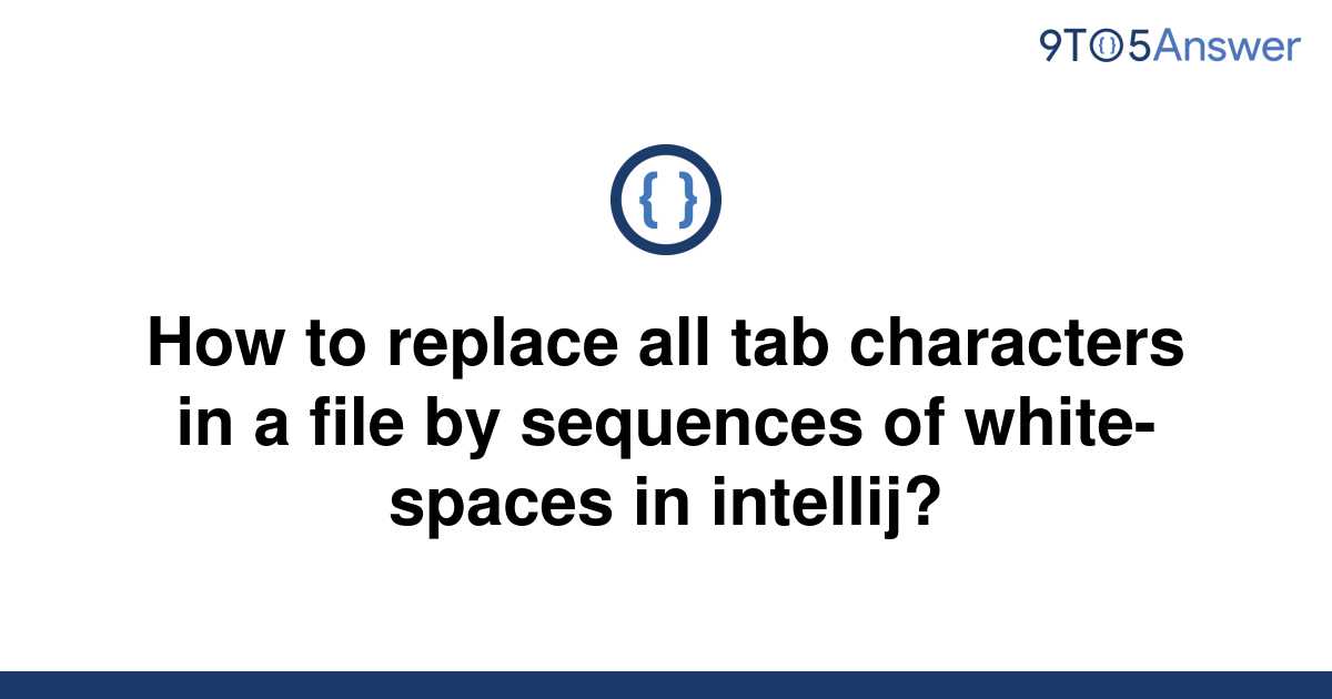 solved-how-to-replace-all-tab-characters-in-a-file-by-9to5answer