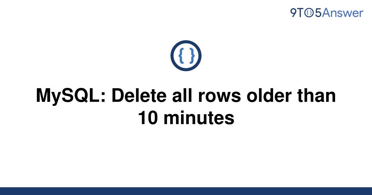 solved-mysql-delete-all-rows-older-than-10-minutes-9to5answer