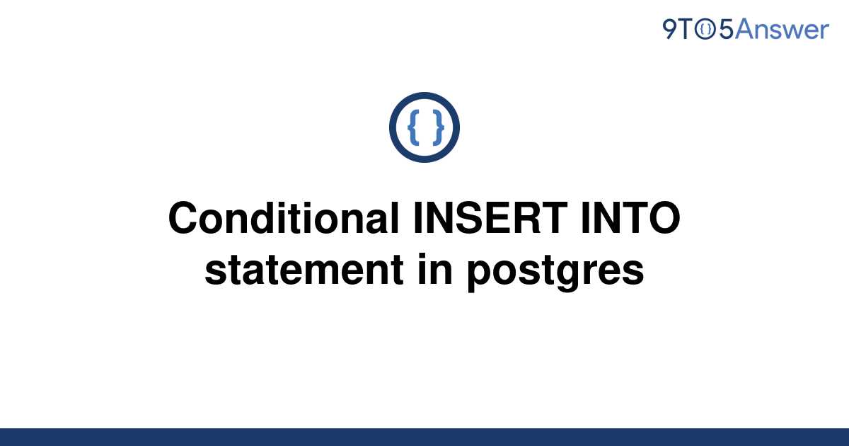 solved-conditional-insert-into-statement-in-postgres-9to5answer