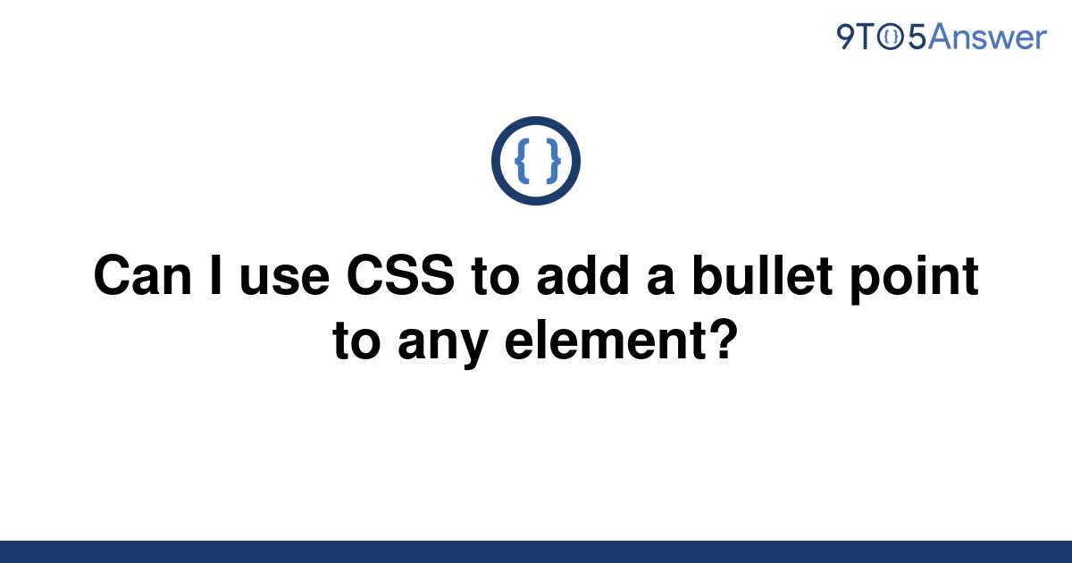 solved-can-i-use-css-to-add-a-bullet-point-to-any-9to5answer