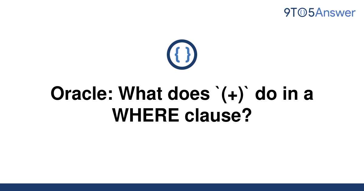 solved-oracle-what-does-do-in-a-where-clause-9to5answer