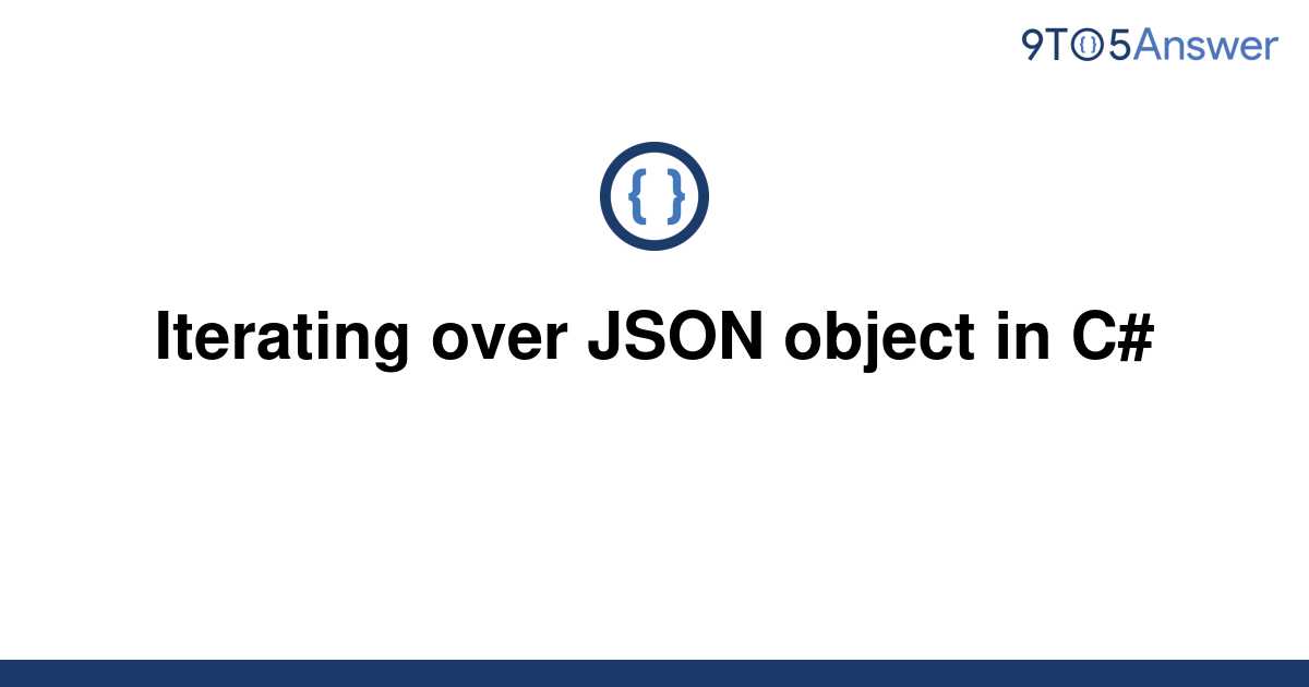 solved-iterating-over-json-object-in-c-9to5answer