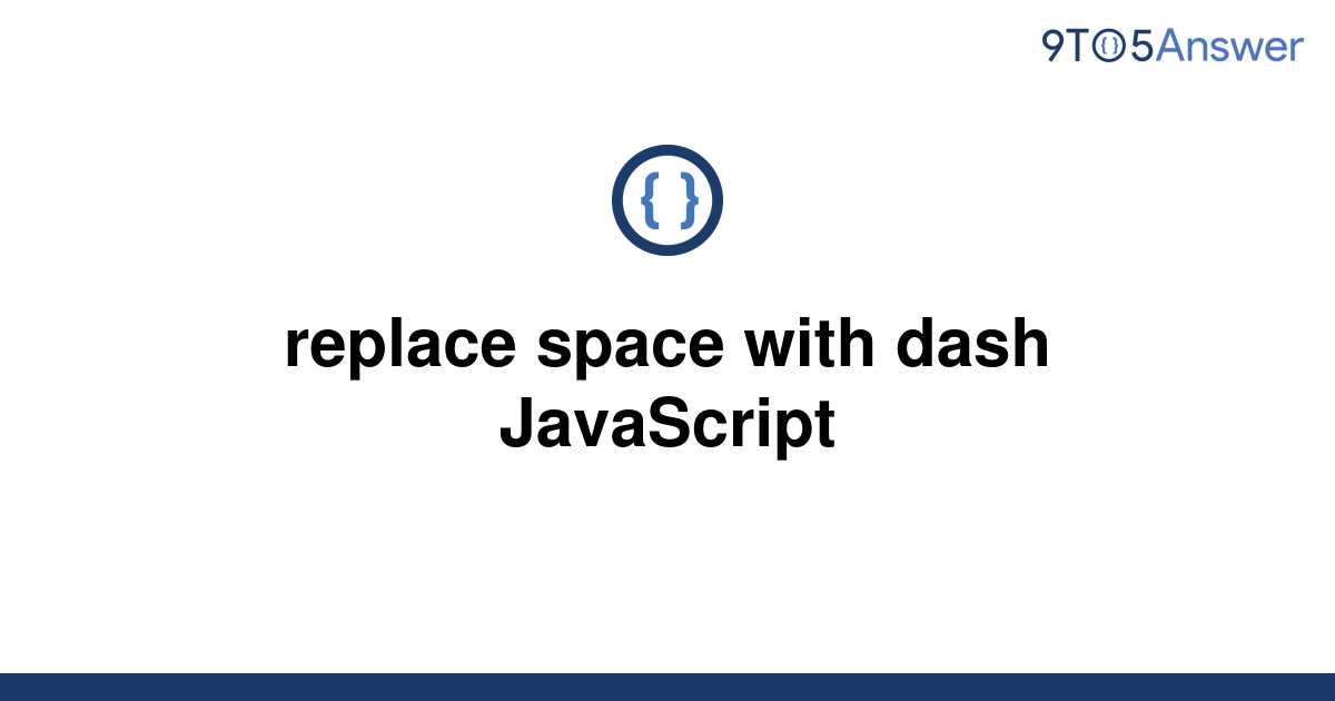 solved-replace-space-with-dash-javascript-9to5answer