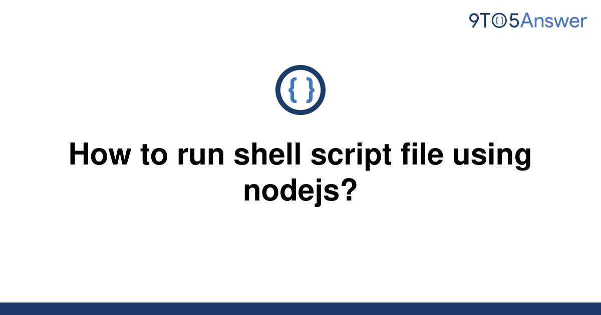 solved-how-to-run-shell-script-file-using-nodejs-9to5answer