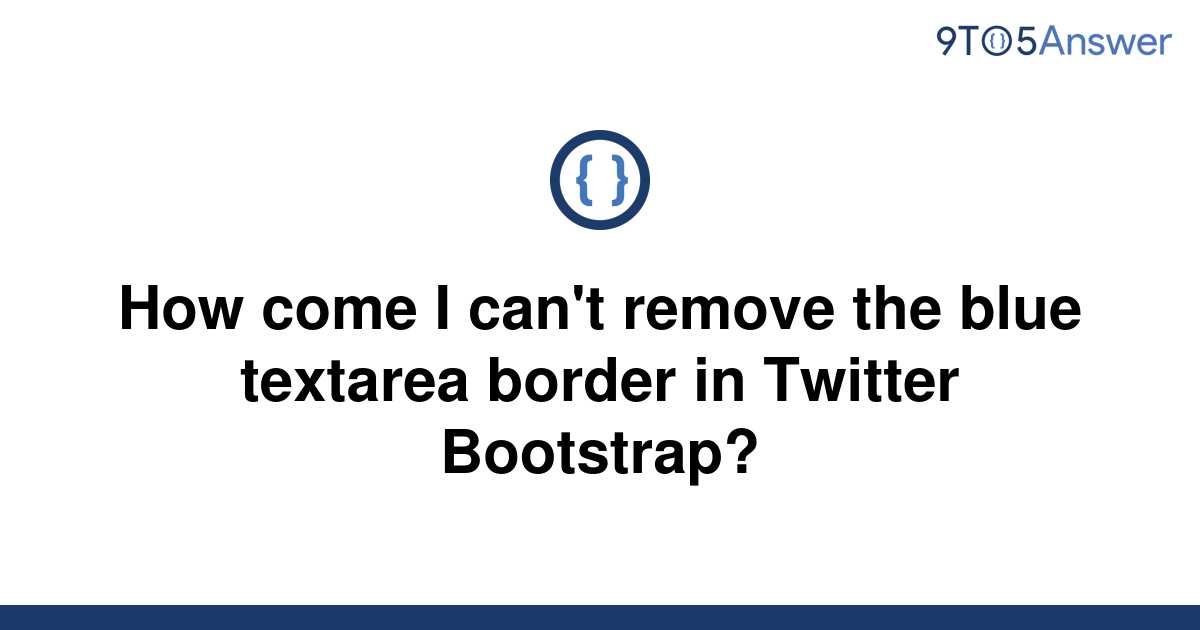 solved-how-come-i-can-t-remove-the-blue-textarea-border-9to5answer