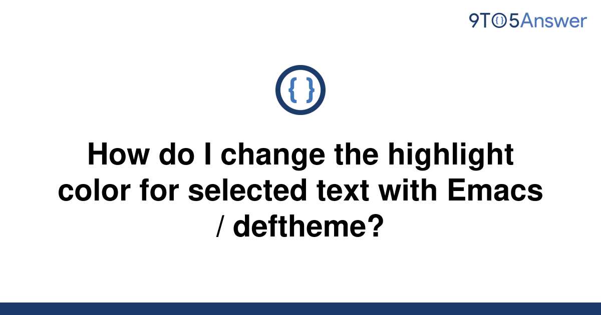 solved-how-do-i-change-the-highlight-color-for-selected-9to5answer