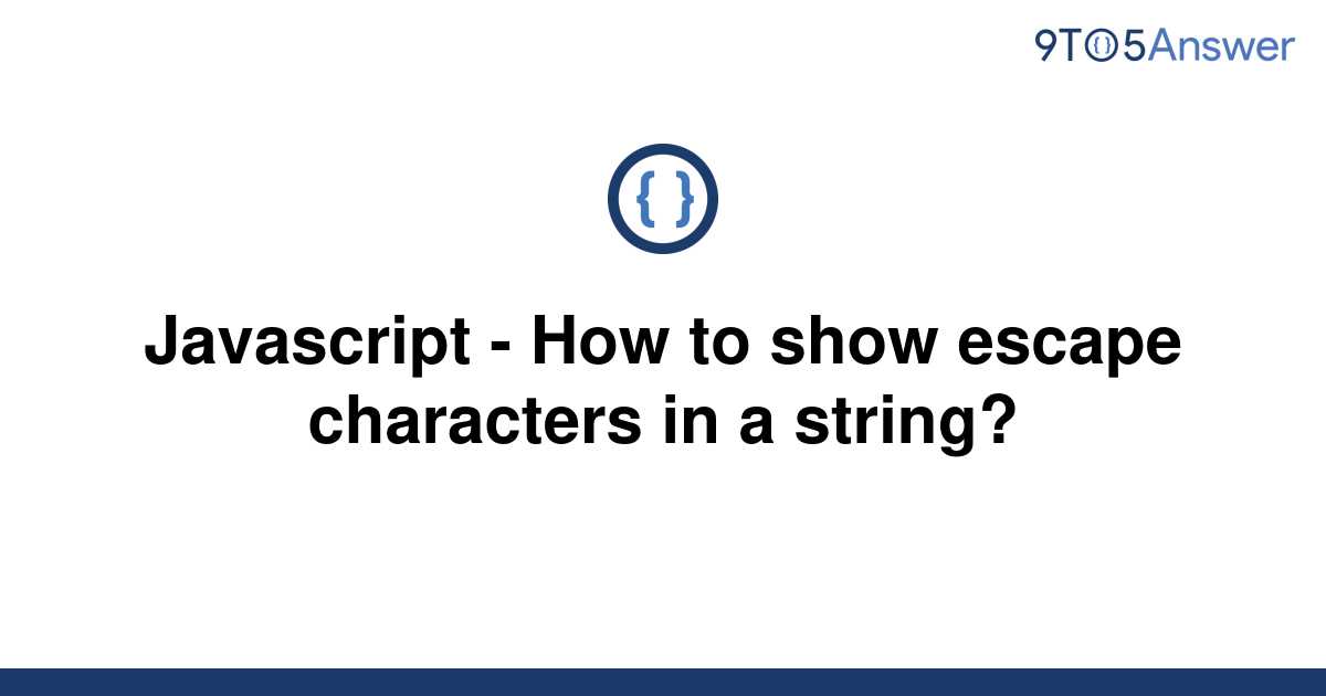 solved-javascript-how-to-show-escape-characters-in-a-9to5answer