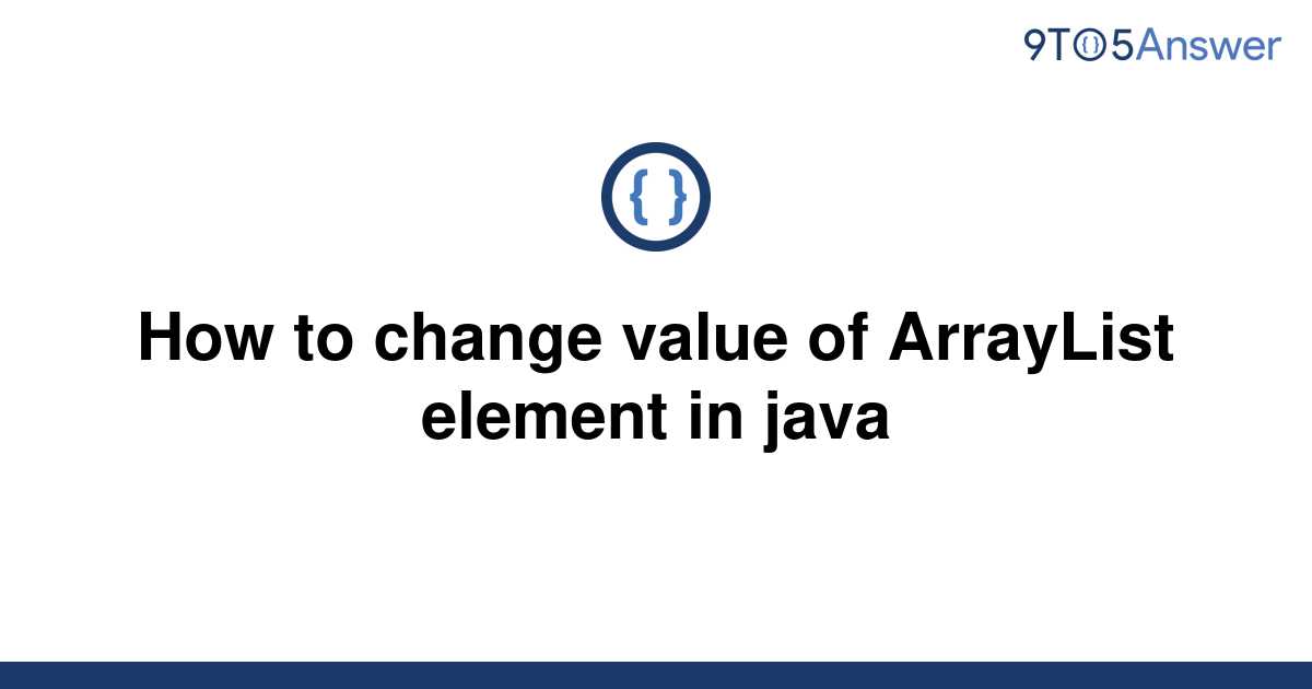 solved-how-to-change-value-of-arraylist-element-in-java-9to5answer