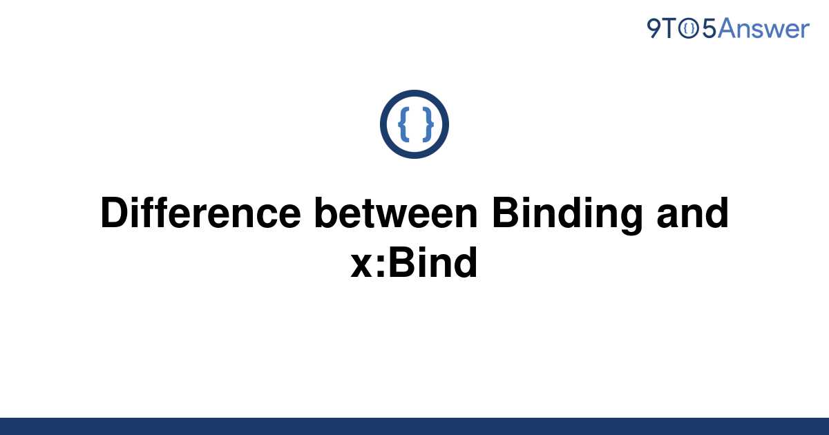 solved-difference-between-binding-and-x-bind-9to5answer