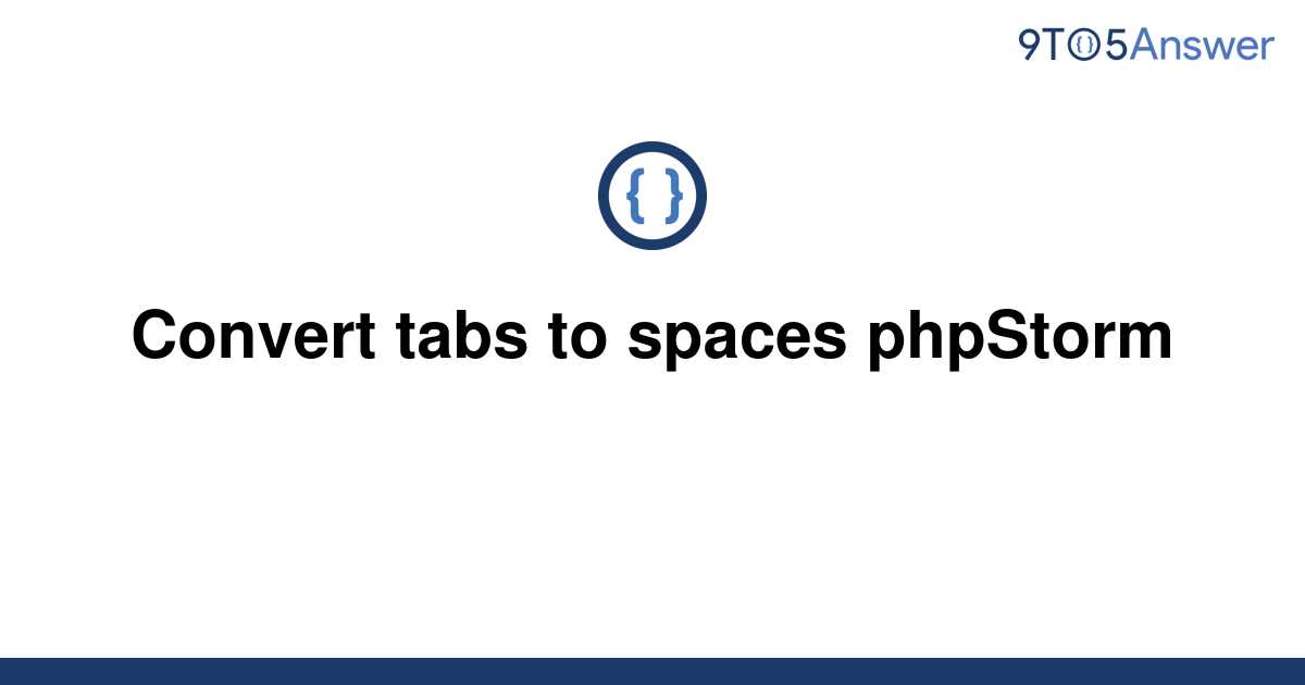 solved-convert-tabs-to-spaces-phpstorm-9to5answer