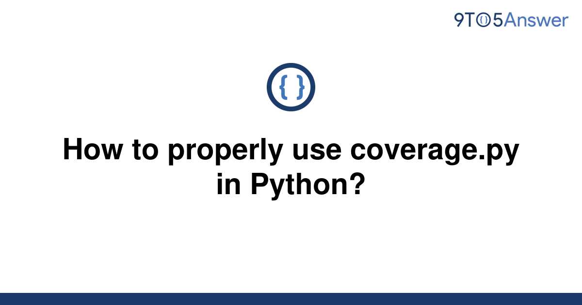 solved-how-to-properly-use-coverage-py-in-python-9to5answer