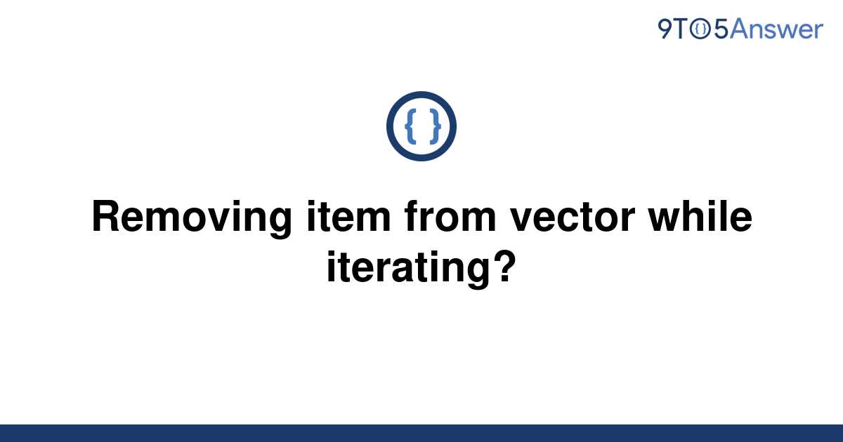 solved-removing-item-from-vector-while-iterating-9to5answer