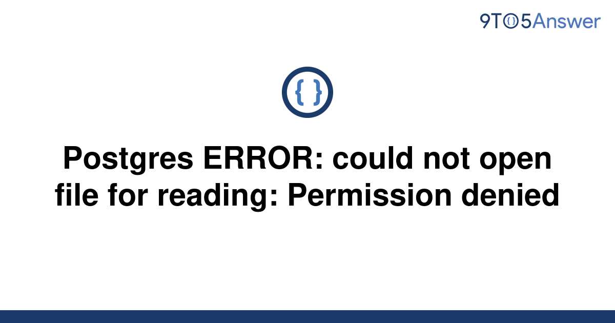 solved-postgres-error-could-not-open-file-for-reading-9to5answer