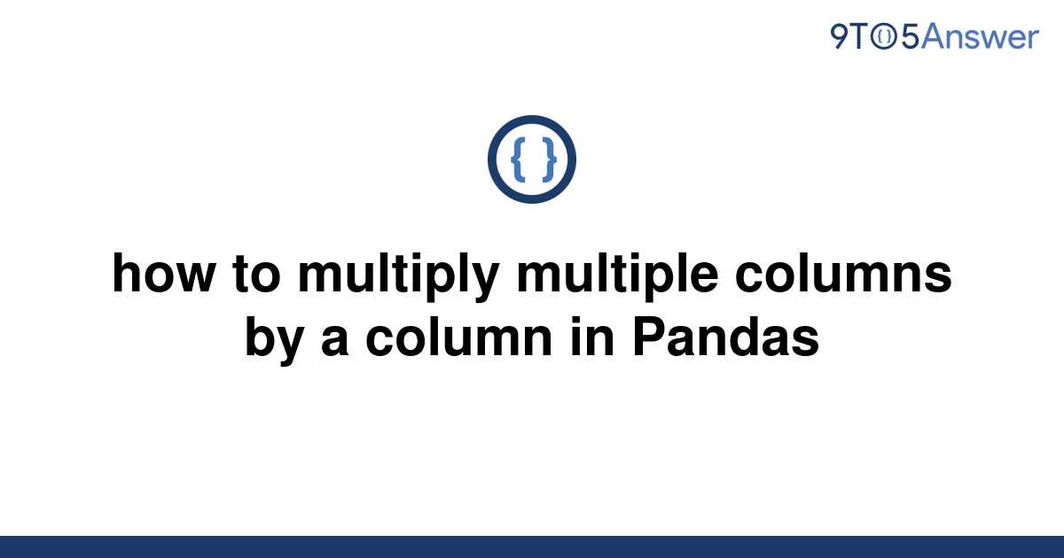 solved-how-to-multiply-multiple-columns-by-a-column-in-9to5answer