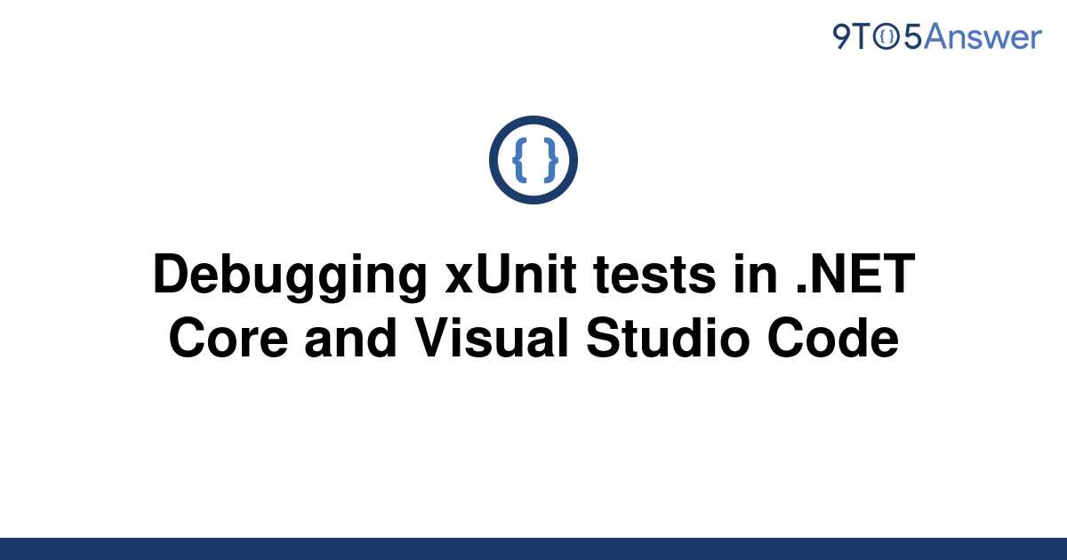 Solved Debugging Xunit Tests In Net Core And Visual To Answer