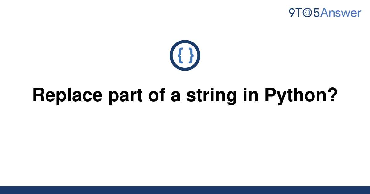 solved-replace-part-of-a-string-in-python-9to5answer